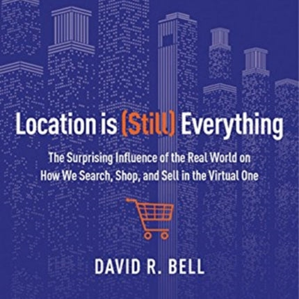 Location Is (Still) Everything: The Surprising Influence of the Real World on How We Search, Shop, and Sell in the Virtual One