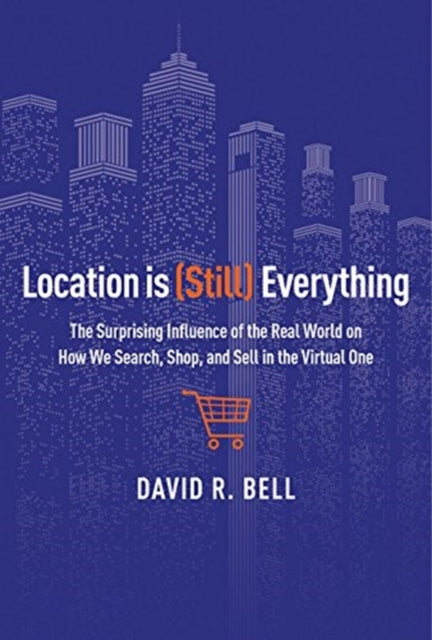 Location Is (Still) Everything: The Surprising Influence of the Real World on How We Search, Shop, and Sell in the Virtual One