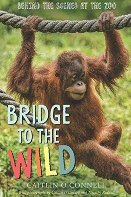 Bridge to the Wild: Behind the Scenes at the Zoo