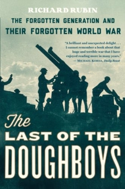 The Last of the Doughboys: The Forgotten Generation and Their Forgotten World War