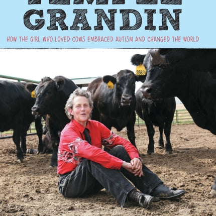 Temple Grandin: How the Girl Who Loved Cows Embraced Autism and Changed the World