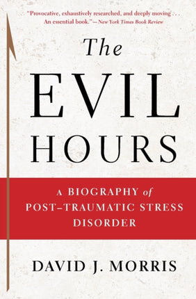 The Evil Hours: A Biography of Post-Traumatic Stress Disorder