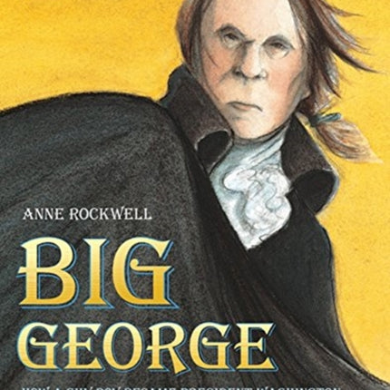 Big George: How a Shy Boy Became President Washington