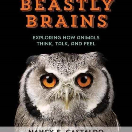 Beastly Brains: Exploring How Animals Think, Talk, and Feel