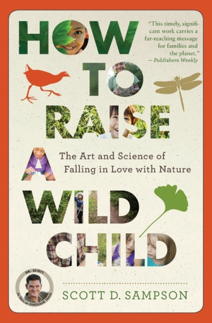 How to Raise a Wild Child: The Art and Science of Falling in Love with Nature