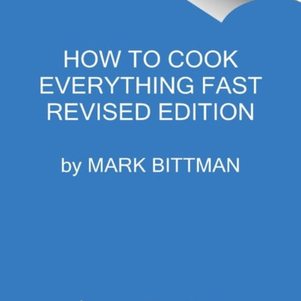 How To Cook Everything Fast Revised Edition: A Quick & Easy Cookbook