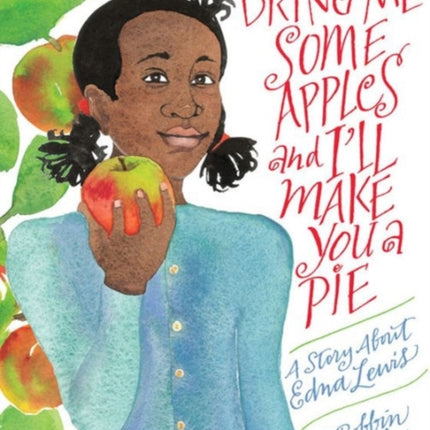 Bring Me Some Apples and I'll Make You a Pie: A Story About Edna Lewis