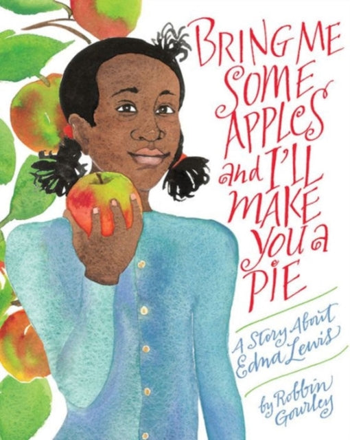 Bring Me Some Apples and I'll Make You a Pie: A Story About Edna Lewis