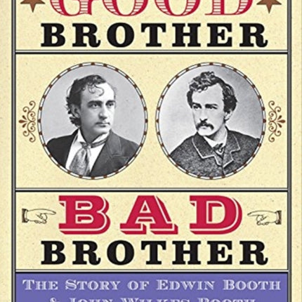 Good Brother, Bad Brother: The Story of Edwin Booth and John Wilkes Booth