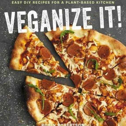 Veganize It!: Easy DIY Recipes for a Plant-Based Kitchen