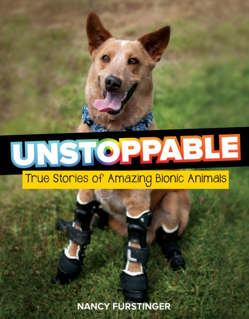 Unstoppable: True Stories of Amazing Bionic Animals