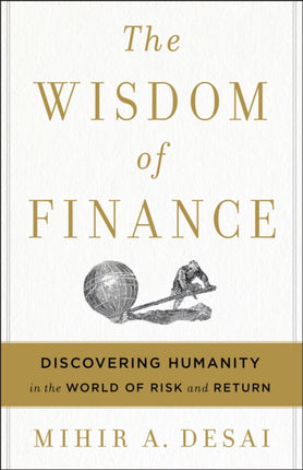 The Wisdom of Finance: Discovering Humanity in the World of Risk and Return