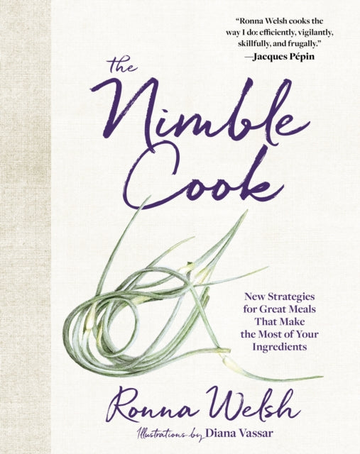 The Nimble Cook: New Strategies for Great Meals That Make the Most of Your Ingredients