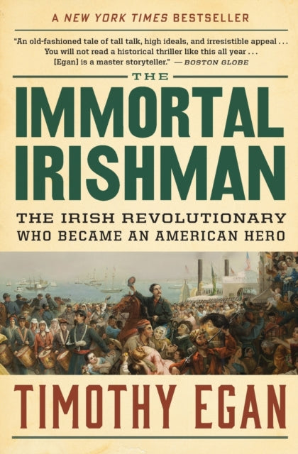 The Immortal Irishman: The Irish Revolutionary Who Became an American Hero