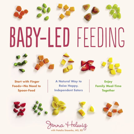 Baby-Led Feeding: A Natural Way to Raise Happy, Independent Eaters