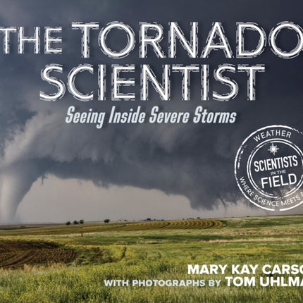 Tornado Scientist: Seeing Inside Severe Storms