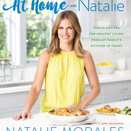 At Home with Natalie: Simple Recipes for Healthy Living from My Family's Kitchen to Yours