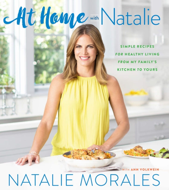 At Home with Natalie: Simple Recipes for Healthy Living from My Family's Kitchen to Yours