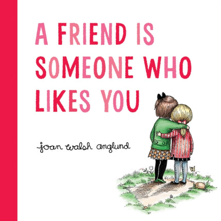 A Friend Is Someone Who Likes You