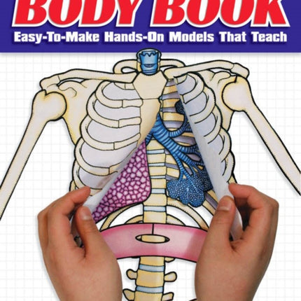 The the Body Book: Easy-To-Make Hands-On Models That Teach