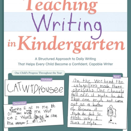 Teaching Writing in Kindergarten: A Structured Approach to Daily Writing That Helps Every Child Become a Confident, Capable Writer