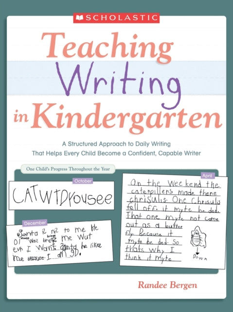 Teaching Writing in Kindergarten: A Structured Approach to Daily Writing That Helps Every Child Become a Confident, Capable Writer