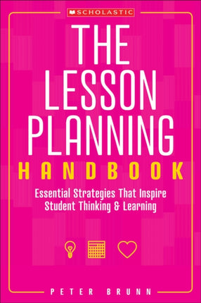 The the Lesson Planning Handbook: Essential Strategies That Inspire Student Thinking and Learning