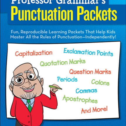 Professor Grammars Punctuation Packets Fun Reproducible Learning Packets That Help Kids Master All the Rules of PunctuationIndependently