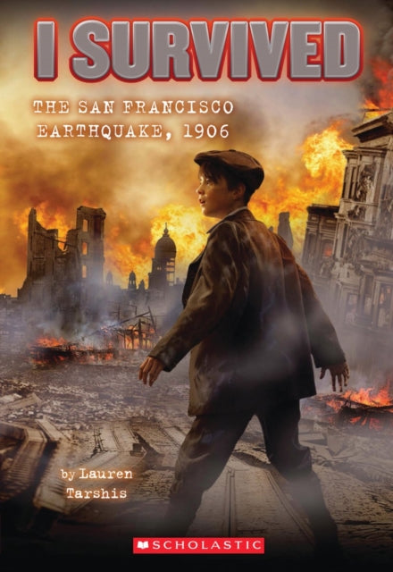 I Survived the San Francisco Earthquake, 1906 (I Survived #5): Volume 5