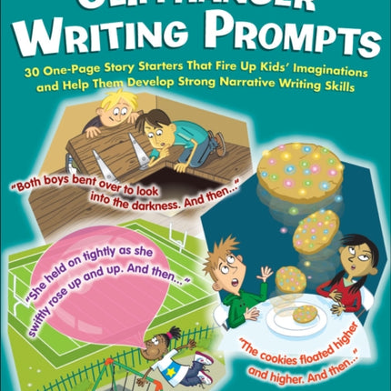 Cliffhanger Writing Prompts: 30 One-Page Story Starters That Fire Up Kids' Imaginations and Help Them Develop Strong Narrative Writing Skills