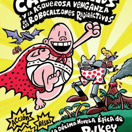 El Capitán Calzoncillos Y La Asquerosa Venganza de Los Robocalzones Radioactivos (Captain Underpants #10): (Spanish Language Edition of Captain Underpants and the Revolting Revenge of the Radioactive Robo-Boxers) Volume 1