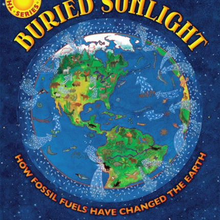 Buried Sunlight How Fossil Fuels Have Changed the Earth