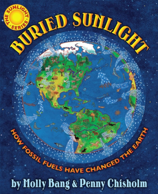 Buried Sunlight How Fossil Fuels Have Changed the Earth