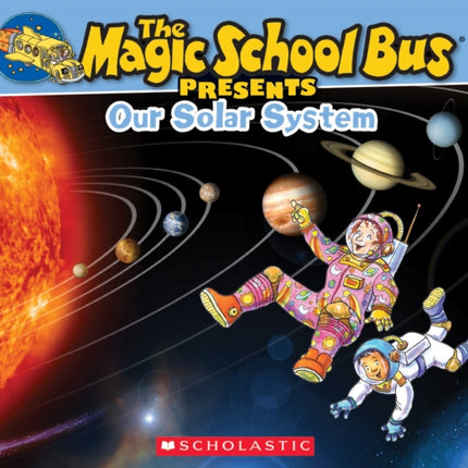 The Magic School Bus Presents: Our Solar System: A Nonfiction Companion to the Original Magic School Bus Series