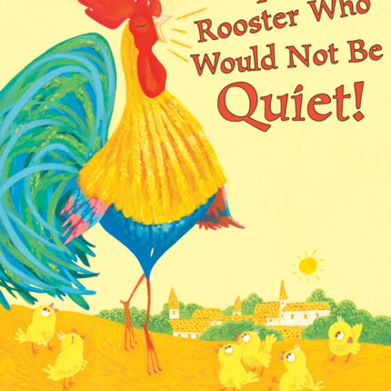 The Rooster Who Would Not Be Quiet!