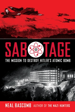 Sabotage The Mission to Destroy Hitlers Atomic