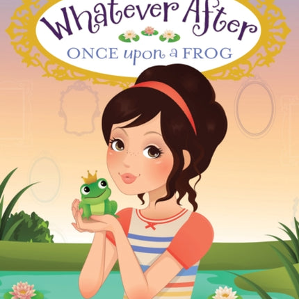 Once Upon a Frog (Whatever After #8): Volume 8