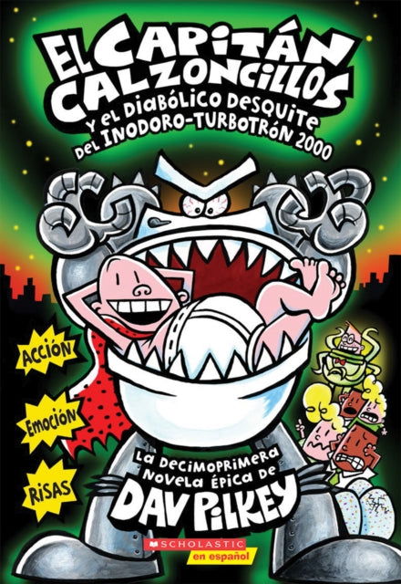 El Capitán Calzoncillos Y El Diabólico Desquite del Inodoro Turbotrón 2000 (Captain Underpants #11): Volume 11