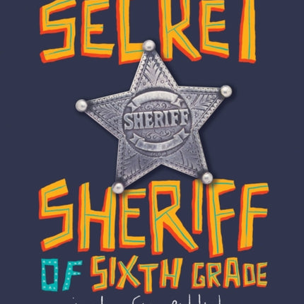 The Secret Sheriff of Sixth Grade