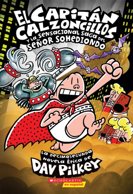 El Capitán Calzoncillos Y La Sensacional Saga del Señor Sohediondo (Captain Underpants #12): Volume 12