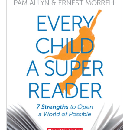 Every Child a Super Reader: 7 Strengths to Open a World of Possible