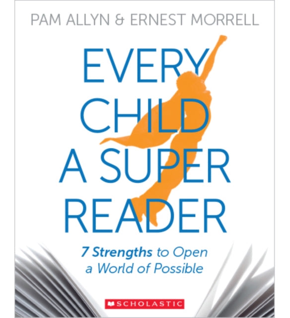 Every Child a Super Reader: 7 Strengths to Open a World of Possible