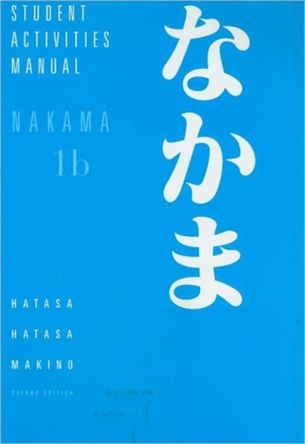 Student Activities Manual for Hatasa/Hatasa/Makino's Nakama 1B:  Introductory Japanese: Communication, Culture, Context