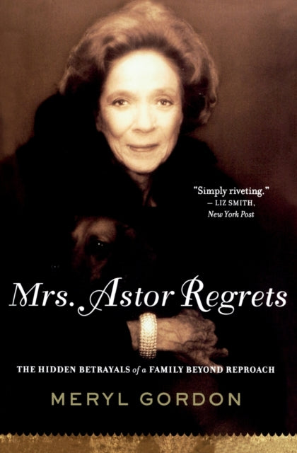 Mrs. Astor Regrets: The Hidden Betrayals of a Family Beyond Reproach