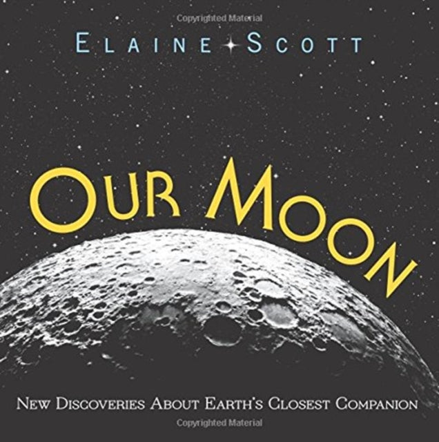 Our Moon: New Discoveries about Earth's Closest Companion