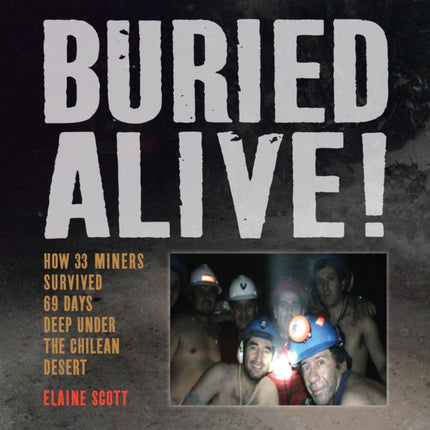 Buried Alive How 33 Miners Survived 69 Days Deep