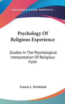 Psychology Of Religious Experience Studies In The Psychological Interpretation Of Religious Faith