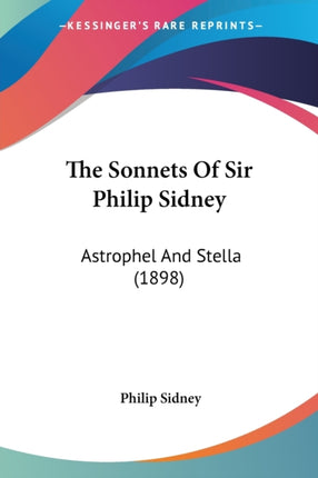 The Sonnets Of Sir Philip Sidney Astrophel And Stella 1898