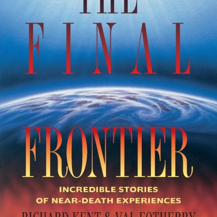 Final Frontier Incredible Stories of Neardeath Experiences