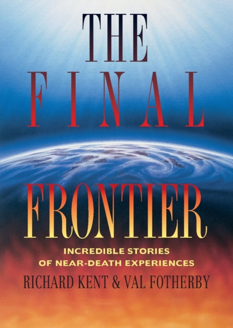 Final Frontier Incredible Stories of Neardeath Experiences